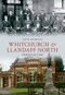 Whitchurch & Llandaff North Through Time by Steve Nicholas, 9781445601489
