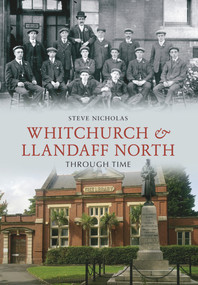 Whitchurch & Llandaff North Through Time by Steve Nicholas, 9781445601489