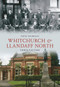 Whitchurch & Llandaff North Through Time by Steve Nicholas, 9781445601489