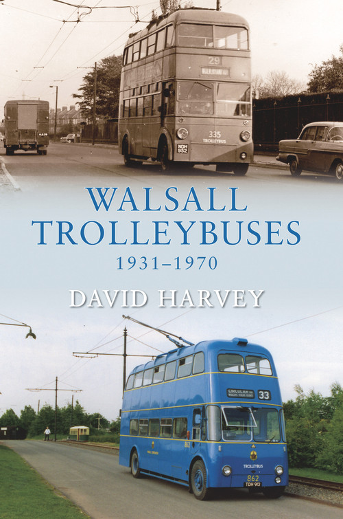 Walsall Trolleybuses 1931-1970 by David Harvey, 9781848684645