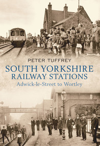 South Yorkshire Railway Stations (Adwick-le-Street to Wortley) by Peter Tuffrey, 9781445601229