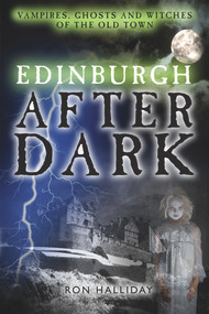Edinburgh After Dark (Ghosts, Vampires and Witches of the Old Town) by Ron Halliday, 9781845022891