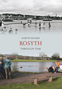 Rosyth Through Time by Martin Rogers, 9781848687363