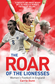 The Roar of the Lionesses (Women's Football in England) by Carrie Dunne, 9781785311512