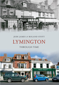 Lymington Through Time by Jude James, Roland Stott, 9781445609546