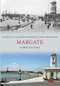 Margate Through Time by Anthony Lee, John Robinson, Janet Robinson, 9781445610764