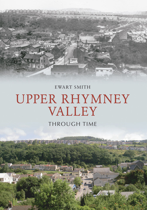 Upper Rhymney Valley Through Time by Ewart B. Smith, 9781848687424