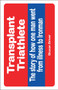 The Transplant Triathlete (From Illness to Ironman) by Diccon Driver, 9781785311963