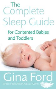 The Complete Sleep Guide For Contented Babies & Toddlers by Gina Ford, 9780091912673