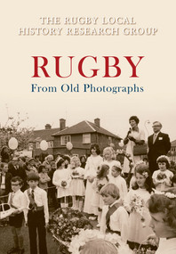 Rugby from Old Photographs by The Rugby Local History Research Group, 9781848685727