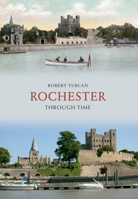 Rochester Through Time by Robert Turcan, 9781848682702