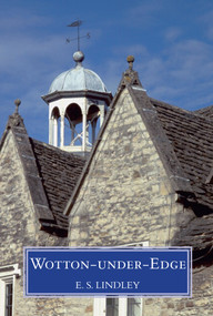 Wotton-under-Edge (Men and Affairs of a Cotswold Wool Town) by E. S. Lindley, 9781848680340