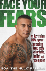 Face Your Fears (An Australian MMA Fighter's Amazing True Story of Hardship, Belief and Redemption) by Soa Palelei, 9780143799979