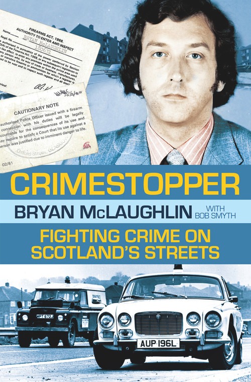 Crime Stopper (Fighting Crime on Scotland's Streets) by Bryan McLaughlin, 9781845024963