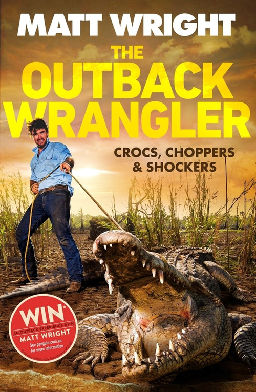 The Outback Wrangler (True Tales of Crocs, Choppers and Shockers) by Matt Wright, 9780143797104