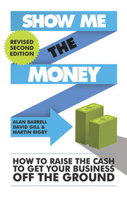 Show Me the Money (How to Raise the Cash to Get Your Business Off the Ground) by Alan Barrell, David Gill, Martin Rigby, 9781783962396