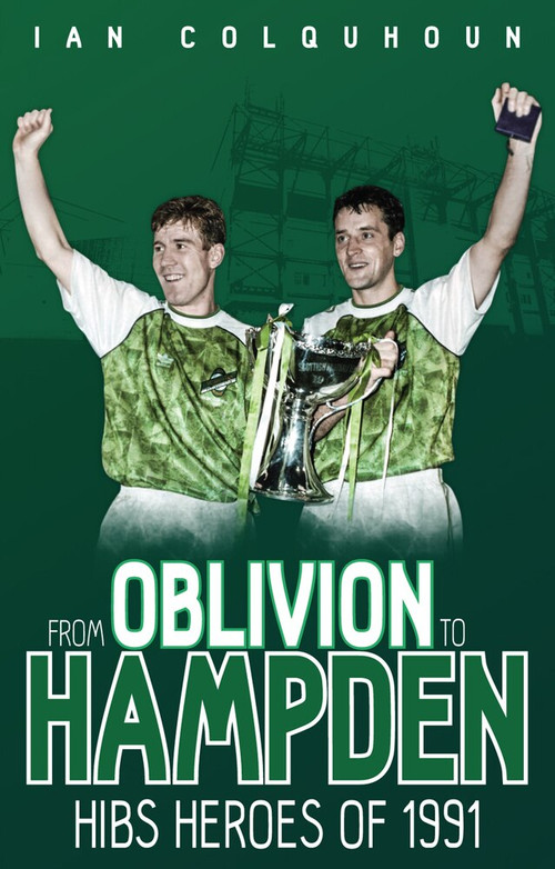 From Oblivion to Hampden (Hibs Heroes of 1991) by Ian Colquhoun, 9781785311789