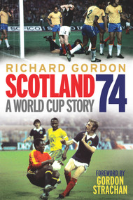 Scotland 74 (A World Cup Story) by Richard Gordon, 9781845027490