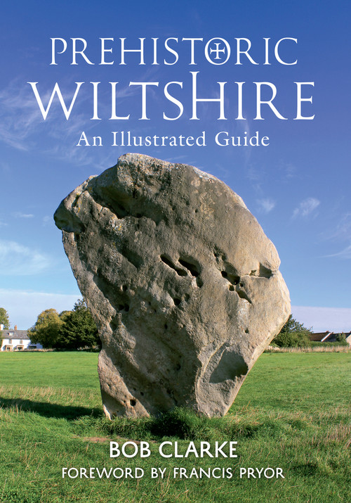 Prehistoric Wiltshire (An Illustrated Guide) by Bob Clarke, 9781848688773
