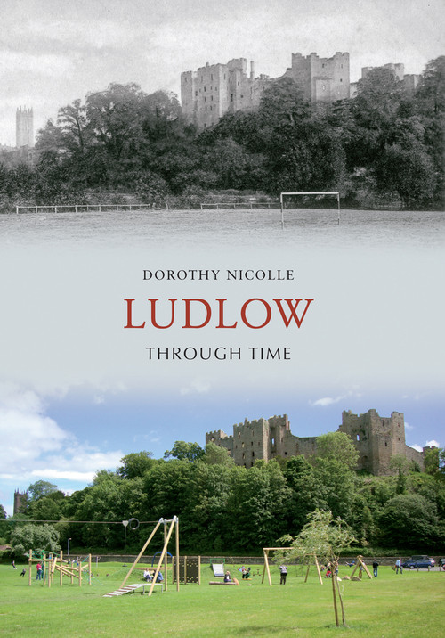Ludlow Through Time by Dorothy Nicolle, 9781445608471