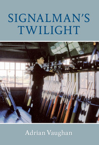 Signalman's Twilight by Adrian Vaughan, 9781445602578