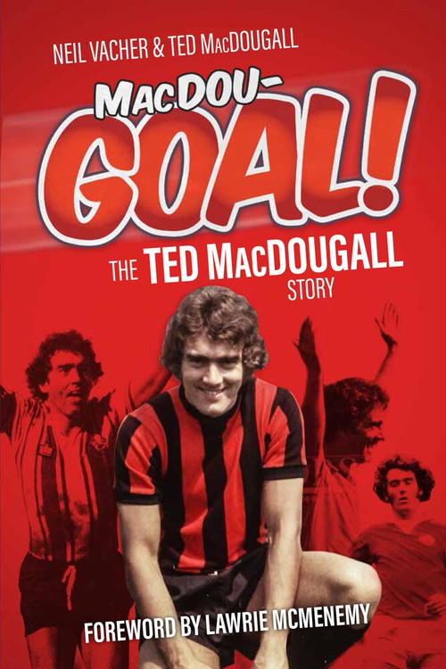 MacDouGOAL! (The Ted MacDougall Story) by Neil Vacher, Ted MacDougall, 9781785312014