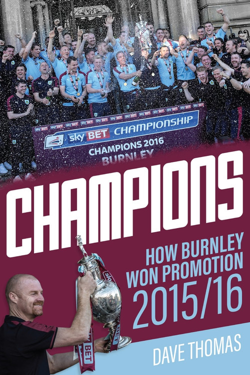 Champions! (The Story of Burnley's Instant Return to the Premier League) by Dave Thomas, 9781785312274