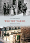 Whitby Yards Through Time by Alan Whitworth, 9781848686052
