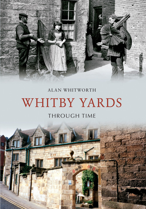 Whitby Yards Through Time by Alan Whitworth, 9781848686052