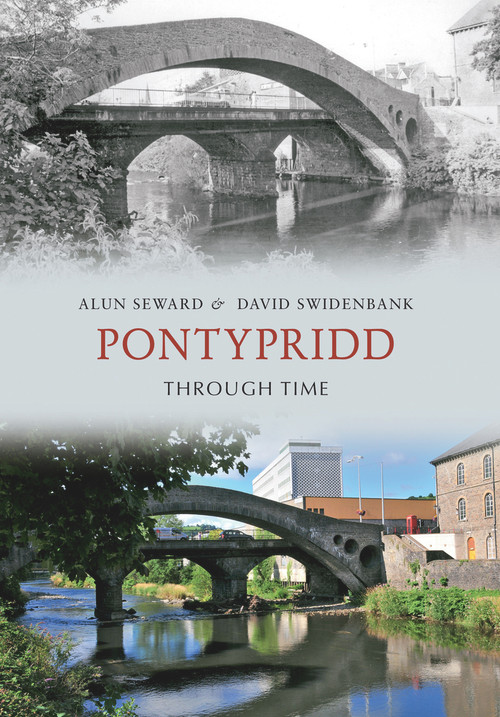 Pontypridd Through Time by Alun Seward, David Swidenbank, 9781445600321