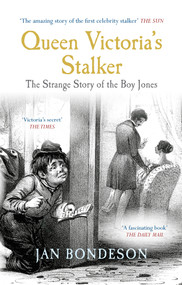 Queen Victoria's Stalker (The Strange Story of the Boy Jones) by Jan Bondeson, 9781445606972