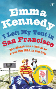 I Left My Tent in San Francisco by Emma Kennedy, 9780091935962