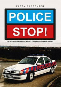 Police STOP! (Patrol and Response Vehicles in England and Wales) by Paddy Carpenter, 9781445658315