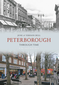 Peterborough Through Time A Second Selection (A Second Selection) by June and Vernon Bull, 9781848689909