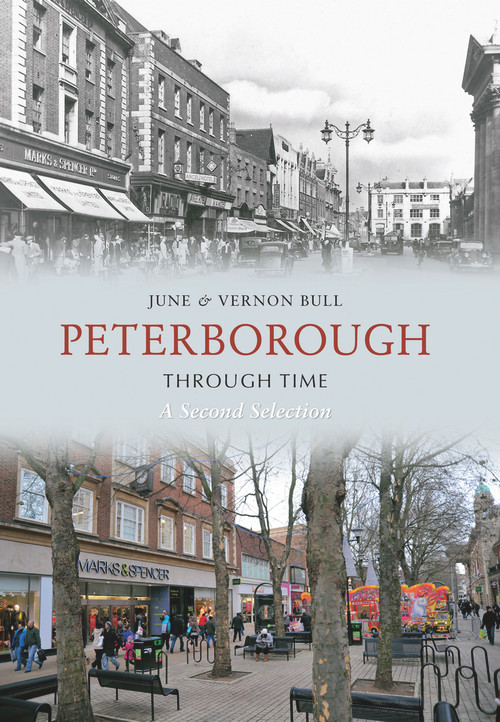 Peterborough Through Time A Second Selection (A Second Selection) by June and Vernon Bull, 9781848689909