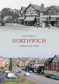 Northwich Through Time by Paul Hurley, 9781848687196