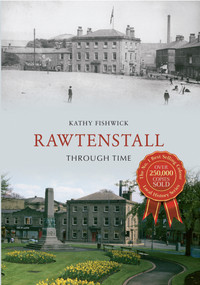 Rawtenstall Through Time by Kathy Fishwick, 9781445607320