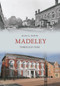 Madeley Through Time by Alan G. Eaton, 9781848686434
