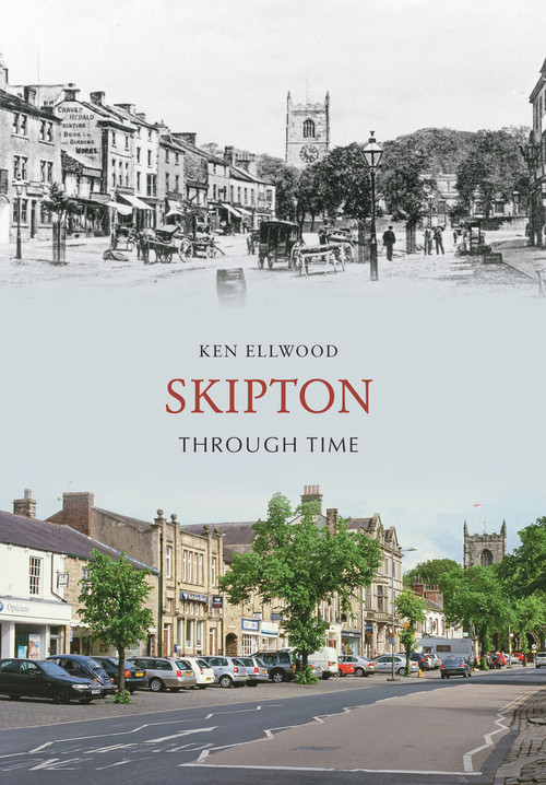 Skipton Through Time by Ken Ellwood, 9781848685475