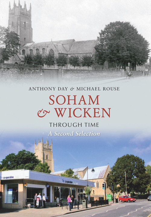 Soham & Wicken Through Time A Second Selection by Anthony Day, Michael Rouse, 9781848689459