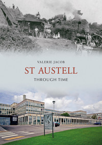 St Austell Through Time by Valerie Jacob, 9781848684683