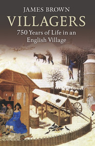 Villagers (750 Years of Life in an English Village) by James Brown, 9781445603476