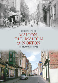 Malton, Old Malton & Norton Through Time by John Stone, 9781848685185