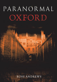 Paranormal Oxford by Ross Andrews, 9781445600024