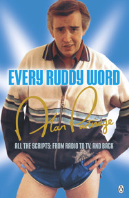 Alan Partridge: Every Ruddy Word (All the Scripts: From Radio to TV. And Back) by Armando Ianucci, Patrick Marber, Peter Baynham, Steve Coogan, 9781405915656