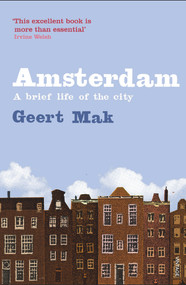 Amsterdam (A Brief Life of the City) by Geert Mak, Philip Blom, 9781860467899