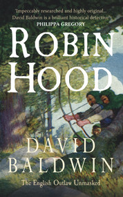 Robin Hood (The English Outlaw Unmasked) by David Baldwin, 9781445602813