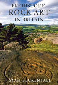 Prehistoric Rock Art in Britain (Sermons in Stone) by Stan Beckensall, 9781848686267