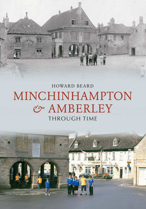 Minchinhampton & Amberley Through Time by Howard Beard, 9781848680470