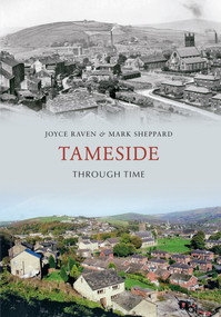 Tameside Through Time by Joyce Raven, Mark Sheppard, 9781848686373